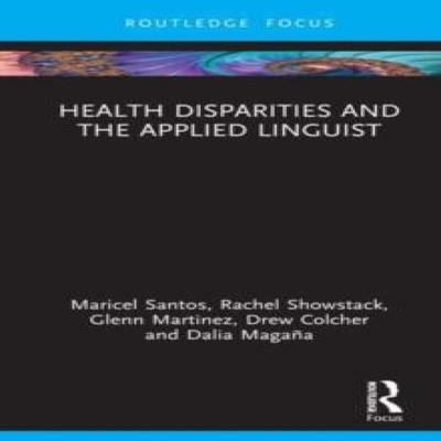 Health Disparities and the Applied Linguist Maricel G. Santos Har