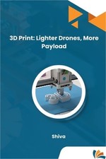 3D Print: Lighter Drones, More Payload (Paperback or Softback)