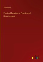 Anonymous | Practical Receipts Of Experienced Housekeepers | Buch | Englisch