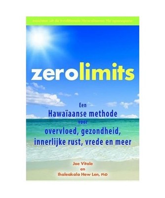 Zero limits: een Hawaïaanse methode voor overvloed, gezondheid, innerlijke rust