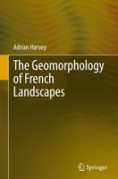 The Geomorphology Of French Landscapes Adrian Harvey