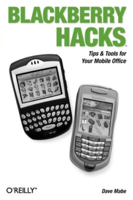 Blackberry Hacks : Tips & Tools for Your Mobile Office, Paperback by Mabe, Da...
