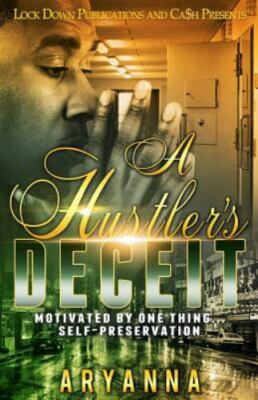 A Hustler's Deceit: Motivated by One Thing, Self Preservation by Aryanna 2017 