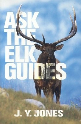 Ask the Elk Guides (Ask the Guides), Jones, J. Stephen, Good Book