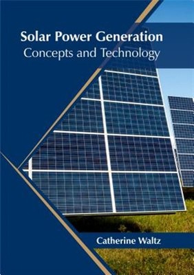 Solar Power Generation : Concepts and Technology, Hardcover by Waltz, Catheri...