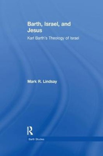 Barth, Israel, and Jesus: Karl Barth's Theology of Israel (Barth Studies)