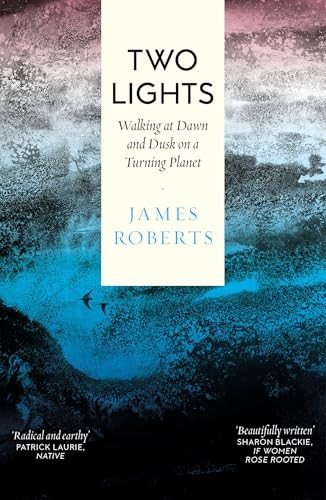Two Lights: Walking at Dawn and Dusk on a Turning Planet, Roberts, Roberts,^* - Image 4