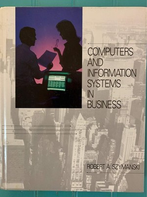 Computers and Information Systems in Business - Szymanski, Robert A. - Good ...