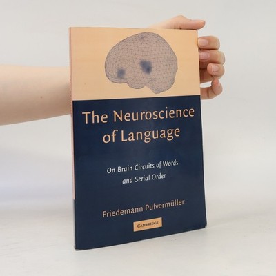 The Neuroscience of Language: On Brain Circuits of Words and Serial Order