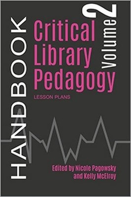 CRITICAL LIBRARY PEDAGOGY HANDBOOK, VOLUME TWO: LESSON By Nicole Pagowsky VG