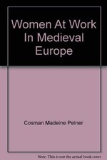 Women at Work in Medieval Europe by Cosman, Madeleine Pelner