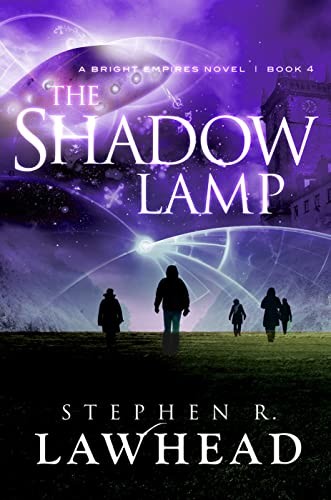 The Shadow Lamp: A Bright Empires Novel: Book 4,Stephen R. Lawhe