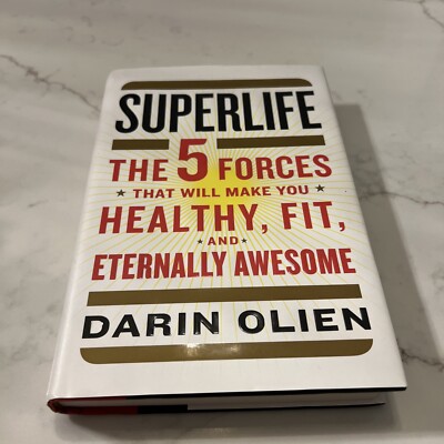 SuperLife : The 5 Forces That Will Make You Healthy, Fit, and Eternally Awesome