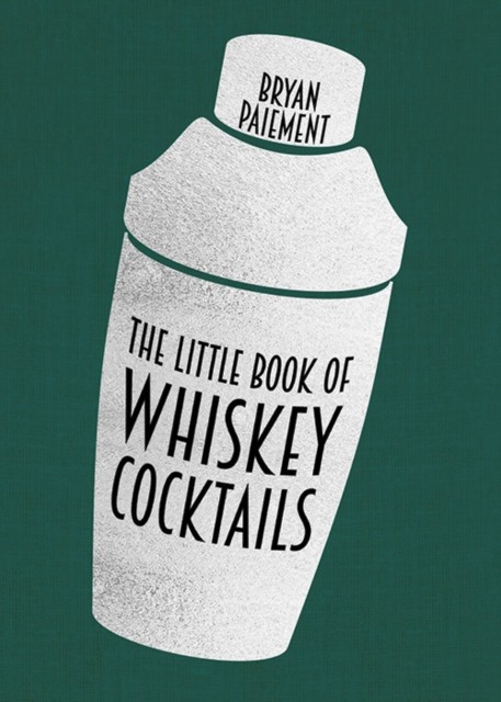 The Little Book of Whiskey Cocktails by Bryan Paiement HARDBACK 9780813195469