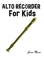 Alto Recorder for Kids: Christmas Carols, Classical Music, Nursery Rhymes, Tradi