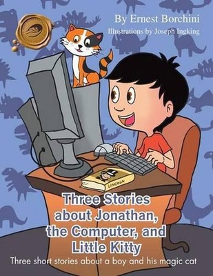 Three Stories about Jonathan, the Computer, and Little Kitty: Three Short Storie