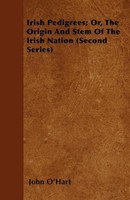 John O'hart | Irish Pedigrees; Or, The Origin And Stem Of The Irish Nation...