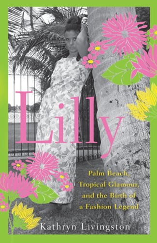 Lilly: Palm Beach, Tropical Glamour, and the Birth of a Fashion Legend: Used