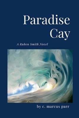 Paradise Cay: The Ruben Smith Series by Marcus Parr Paperback Book