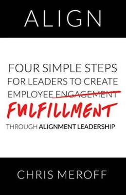 Align: Four Simple Steps for Leaders to Create Employee Fulfillment Throu - GOOD