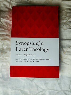 Synopsis Of A Purer Theology Den Boer & Faber Volume 2 Disputations 32-52 New