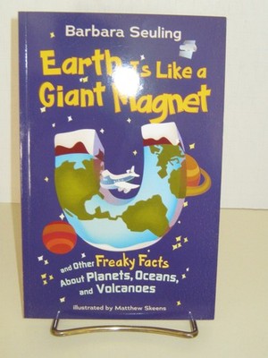Earth Is Like a Giant Magnet: and Other Freaky Facts About Planets, Oceans, ...