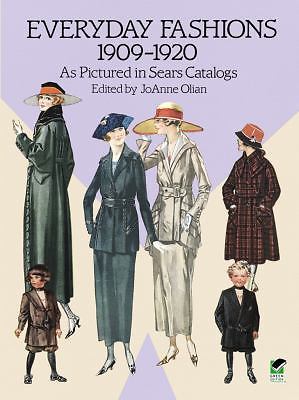 Everyday Fashions, 1909-1920 : As Pictured in Sears Catalogs by JoAnne Olian