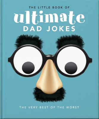 The Little Book of Ultimate Dad Jokes: The Very Best of the Worst by Orange Hipp