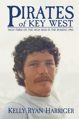 Pirates of Key West: High Times on the High Seas in the Roaring 1980s by Kelly R
