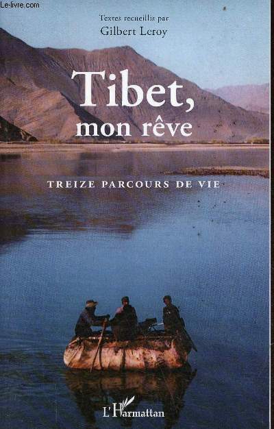 Tibet, mon rêve - treize parcours de vie. - Leroy Gilbert - 2018