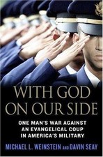 With God on Our Side: One Man's War Against an Evangelical Coup in America's Mil