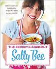 The Secret Ingredient: Delicious,easy recipes which might just save yourlife by Sally Bee (Paperback, 2010)