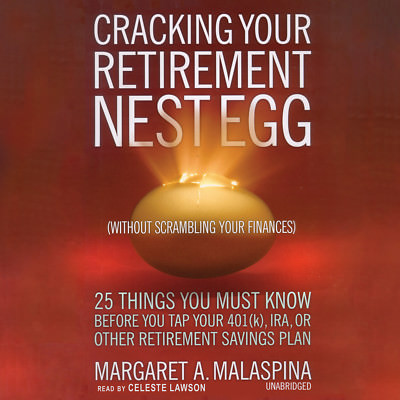 Cracking Your Retirement Nest Egg (without Scrambling Your Finances) by Margaret