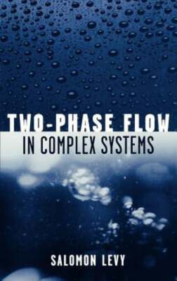 Two-Phase Flow in Complex Systems by Salomon Levy: New