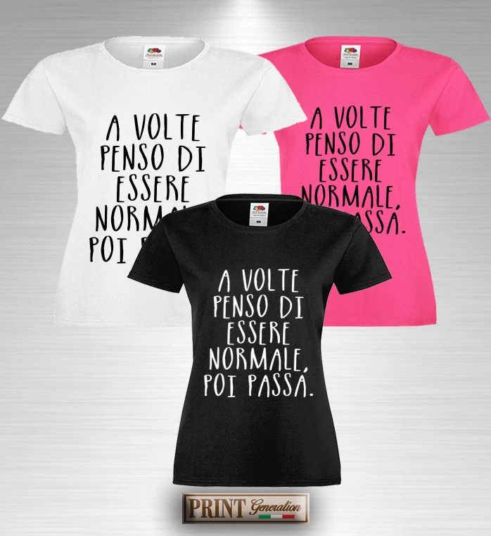 T Shirt Frasi Divertenti PENSO DI ESSERE NORMALE POI PASSA