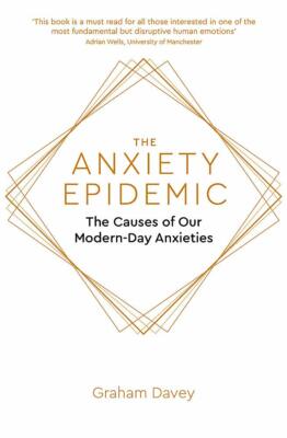 The Anxiety Epidemic: The Causes of our Modern-Day Anxieties, Davey, Graham, New