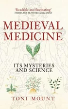 Medieval Medicine : Its Mysteries and Science, Paperback by Mount, Toni, Like...