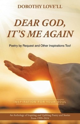 Dear God, It's Me Again: Poetry by Request and Other Inspirations Too! by Doroth