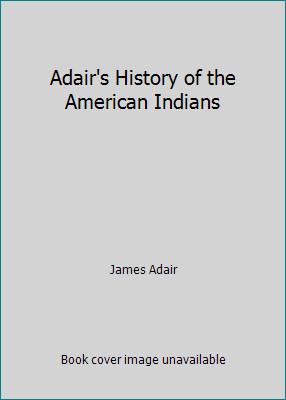 Adair's History of the American Indians by James Adair