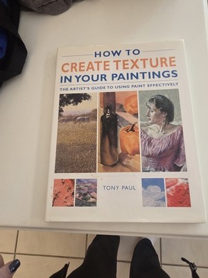 How to Create Texture in Your Paintings : The Artist's Guide to Using Paint...
