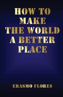 Erasmo Flores | How To Make The World A Better Place | Taschenbuch | Englisch