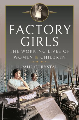 Factory Girls : The Working Lives of Women and Children  NEW + FREE P&P