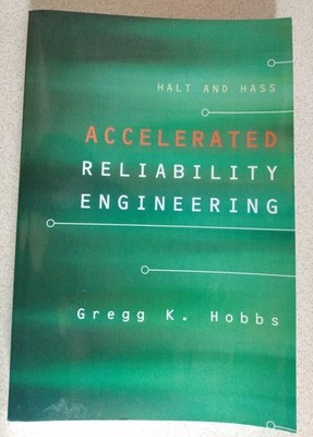 HALT AND HASS, ACCELERATED RELIABILITY ENGINEERING By Ph.d. Gregg K. Hobbs *VG+*