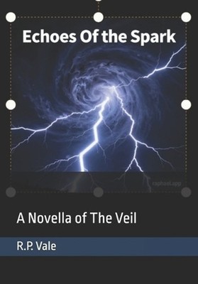 Echoes Of The Spark: A Novella of The Veil by R.P. Vale Paperback Book