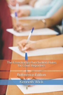 The Essential 99 Punctuation Rules for Court Reporters: Reference Edition: New