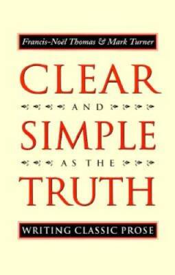 Clear and Simple As the Truth: Writing Classic Prose - Paperback - GOOD