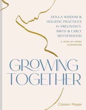 Growing Together: Doula Wisdom & - Paperback, by Meyer Carson - Very Good