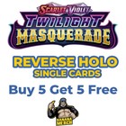 Pokémon Twilight Masquerade Reverse Holos - BUY 5 GET 5 FREE
