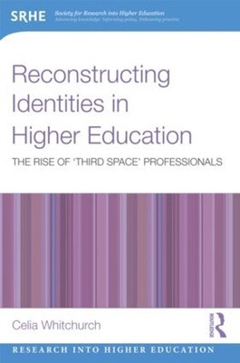 Reconstructing Identities in Higher Education: The rise of 'Third Space' profess