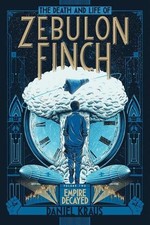 Daniel Kraus The Death and Life of Zebulon Finch, Volume Two (Paperback)
